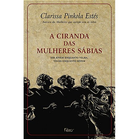 A ciranda das mulheres sábias: Ser jovem enquanto velha, velha enquanto jovem