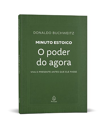 O poder do agora - Coleção Minuto Estoico: Viva o presente antes que ele passe