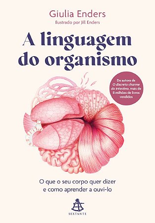 A linguagem do organismo: O que o seu corpo quer dizer e como aprender a ouvi-lo