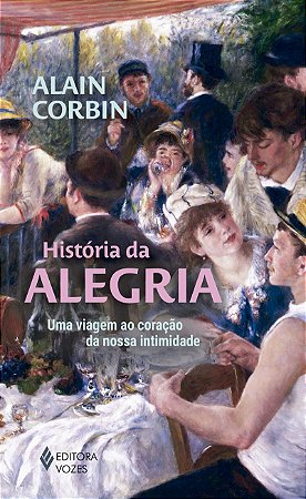 História da alegria: Uma viagem ao coração da nossa intimidade