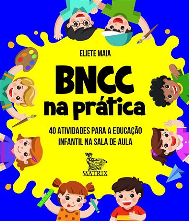 BNCC na prática: 40 atividades para a educação infantil na sala de aula
