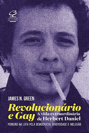 Revolucionário e gay: A extraordinária vida de Herbert Daniel – Pioneiro na luta pela democracia, diversidade e inclusão