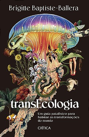 Transecologia: Um guia patafísico para habitar as transformações do mundo