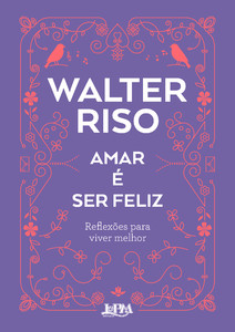 Amar é ser feliz: Reflexões para viver melhor