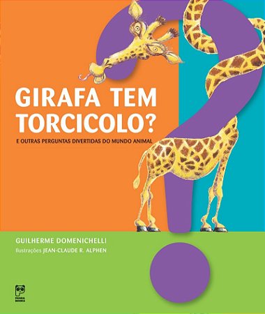 Girafa tem torcicolo?: E outras perguntas do mundo