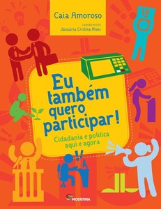 Eu também quero participar!: cidadania e política aqui e agora