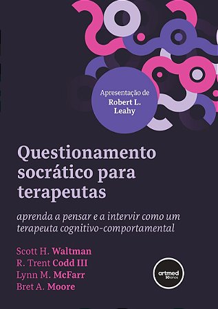 Questionamento Socrático para Terapeutas: Aprenda a Pensar e a Intervir como um Terapeuta Cognitivo-comportamental