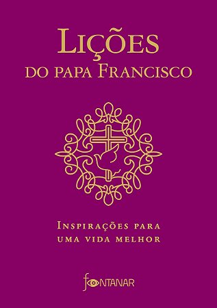 Lições do Papa Francisco: Inspirações para uma vida melhor