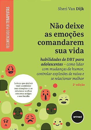 Não Deixe as Emoções Comandarem sua Vida: Habilidades de DBT Para Adolescentes - Como Lidar com Mudanças de Humor, Controlar Explosões de Raiva e se Relacionar Melhor