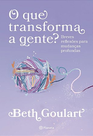 O que transforma a gente?: Breves reflexões para mudanças profundas