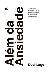 Além da ansiedade: sabedoria para vencer as preocupações e angústias existenciais
