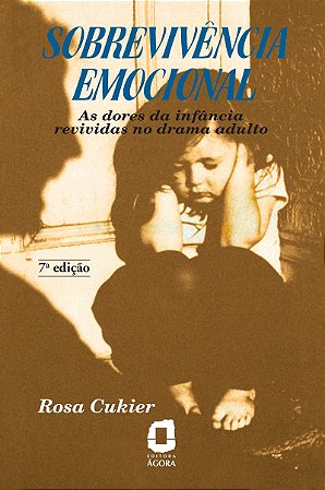 Sobrevivência emocional As dores da infância revividas no drama adulto