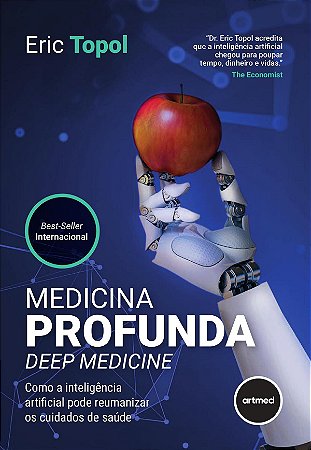 Medicina Profunda - Deep Medicine: Como a Inteligência Artificial Pode Reumanizar os Cuidados de Saúde