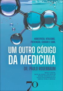 Um outro código da medicina: Homeopatia, Vitalismo, Prevenção, Cuidado e Cura