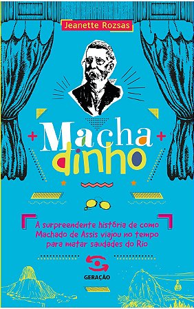 Machadinho: A surpreendente história de como Machado de Assis viajou no tempo para matar saudades do Rio