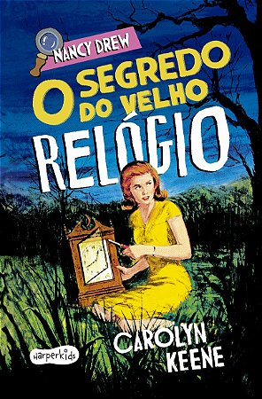 Nancy Drew: O segredo do velho relógio – Primeiro volume de um dos clássico mais amados da literatura de mistério infantojuvenil