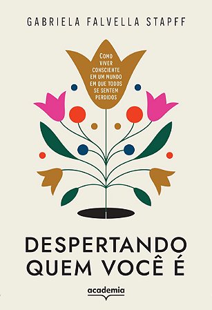 Despertando quem você é: Como viver consciente em um mundo em que todos se sentem perdidos