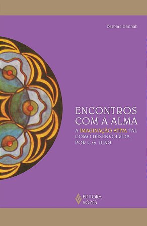 Encontros com a alma: A imaginação ativa tal como desenvolvida por C. G. Jung