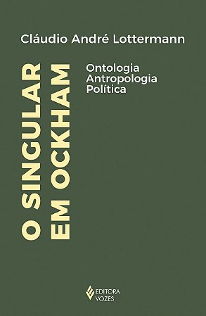 O singular em Ockham: Ontologia, antropologia, política