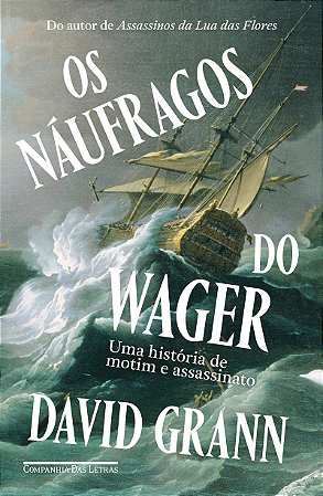 Os náufragos do Wager: Uma história de motim e assassinato