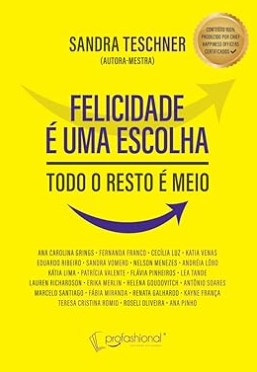 FELICIDADE É UMA ESCOLHA: TODO RESTO É MEIO