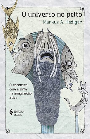 O universo no peito: O encontro com a alma na imaginação ativa