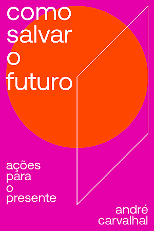 Como salvar o futuro: Ações para o presente