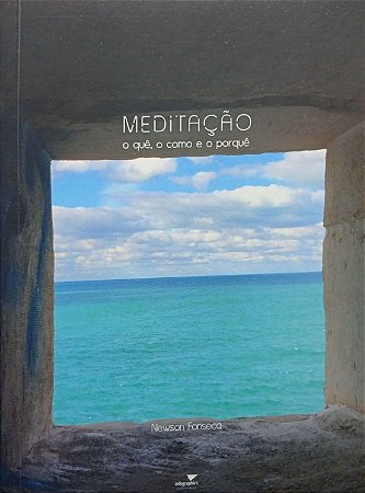 Meditação o quê, o como e o porquê