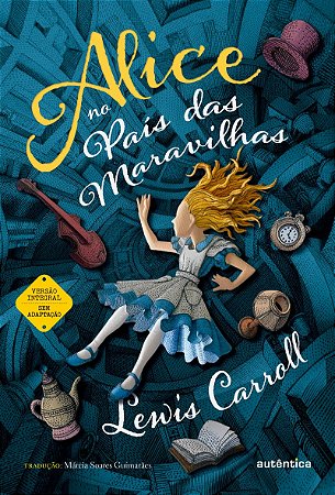 Alice no País das Maravilhas - (Texto integral - Clássicos Autêntica)