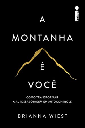 A montanha é você: Como transformar a autossabotagem em autocontrole