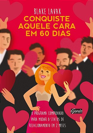 Conquiste aquele cara em 60 dias: Um programa comprovado para mudar de status de relacionamento em dois meses