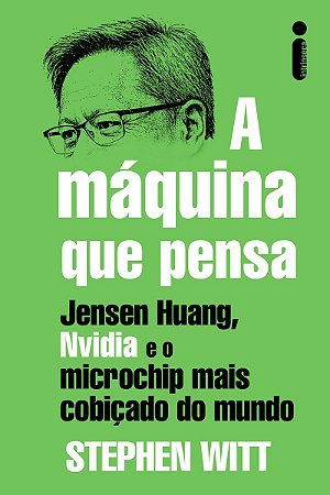 A máquina que pensa: Jensen Huang, Nvidia e o microchip mais cobiçado do mundo
