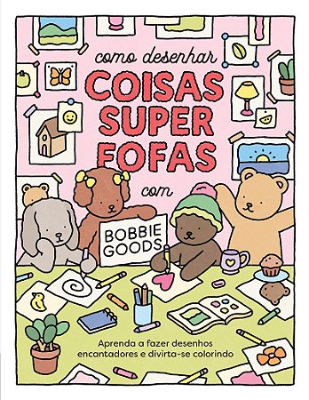 Como desenhar coisas superfofas com Bobbie Goods: Livro oficial Bobbie Goods