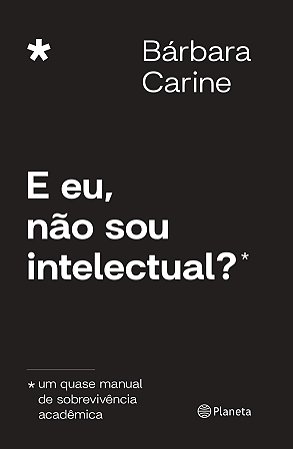 E eu, não sou intelectual?: Um quase manual de sobrevivência acadêmica