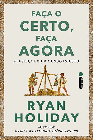 Faça o certo, faça agora: A justiça em um mundo injusto