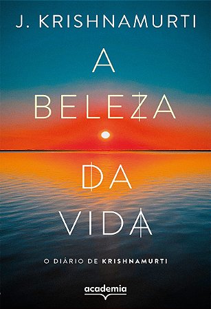 A beleza da vida: o diário de Krishnamurti (Biblioteca Krishnamurti)