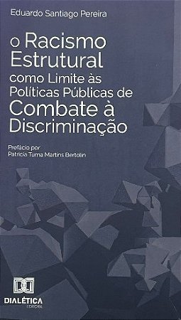 O RACISMO ESTRUTURAL COMO LIMITE ÀS POLÍTICAS PÚBLICAS DE COMBATE Á DISCRIMINAÇÃO