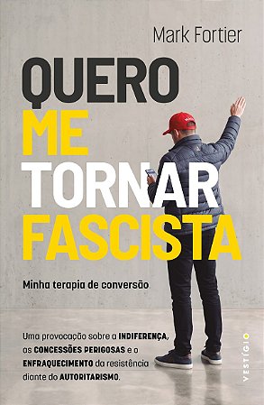 Quero me tornar fascista: Minha terapia de conversão: Uma provocação sobre a indiferença, as concessões perigosas e o enfraquecimento da resistência diante do autoritarismo