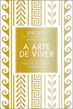 A arte de viver: O manual clássico da virtude, felicidade e sabedoria