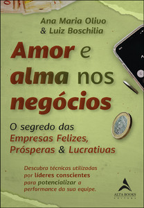 Amor e alma nos negócios: o segredo das empresas felizes, prósperas & lucrativas