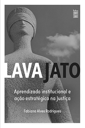 Lava jato: Aprendizado institucional e ação estratégica na justiça