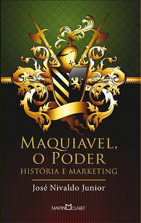 Maquiavel, o poder: História e marketing