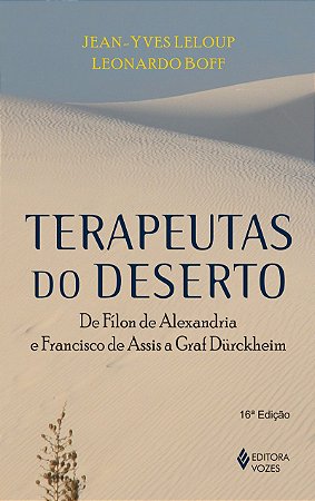 Terapeutas do deserto: De Fílon de Alexandria e Francisco de Assis a Graf Dürckheim