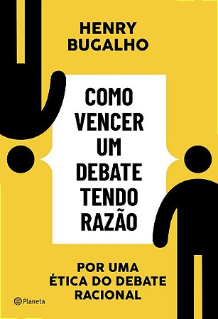 Como vencer um debate tendo razão: Por uma ética do debate racional