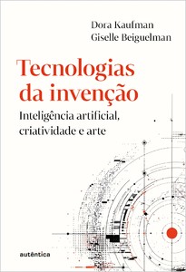 Tecnologias da invenção: Inteligência artificial, criatividade e arte