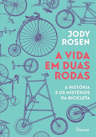 A vida em duas rodas: A história e os mistérios da bicicleta