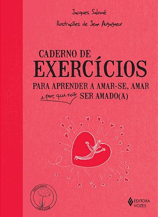 Caderno de exercícios para aprender a amar-se, amar e por que não ser amado(a)