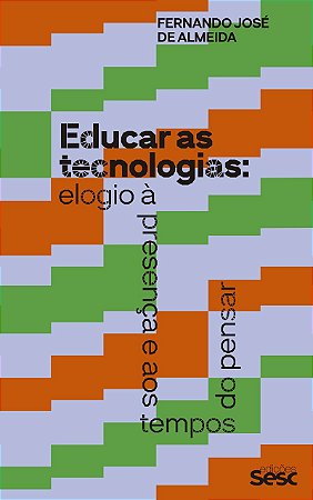 Educar as tecnologias: elogio à presença e aos tempos de pensar
