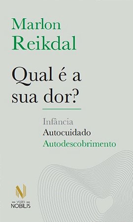 Qual é a sua dor?: Infância, autocuidado, autodescobrimento