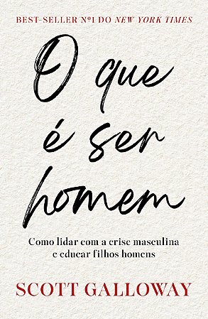 O que é ser homem: Como lidar com a crise masculina e educar filhos homens